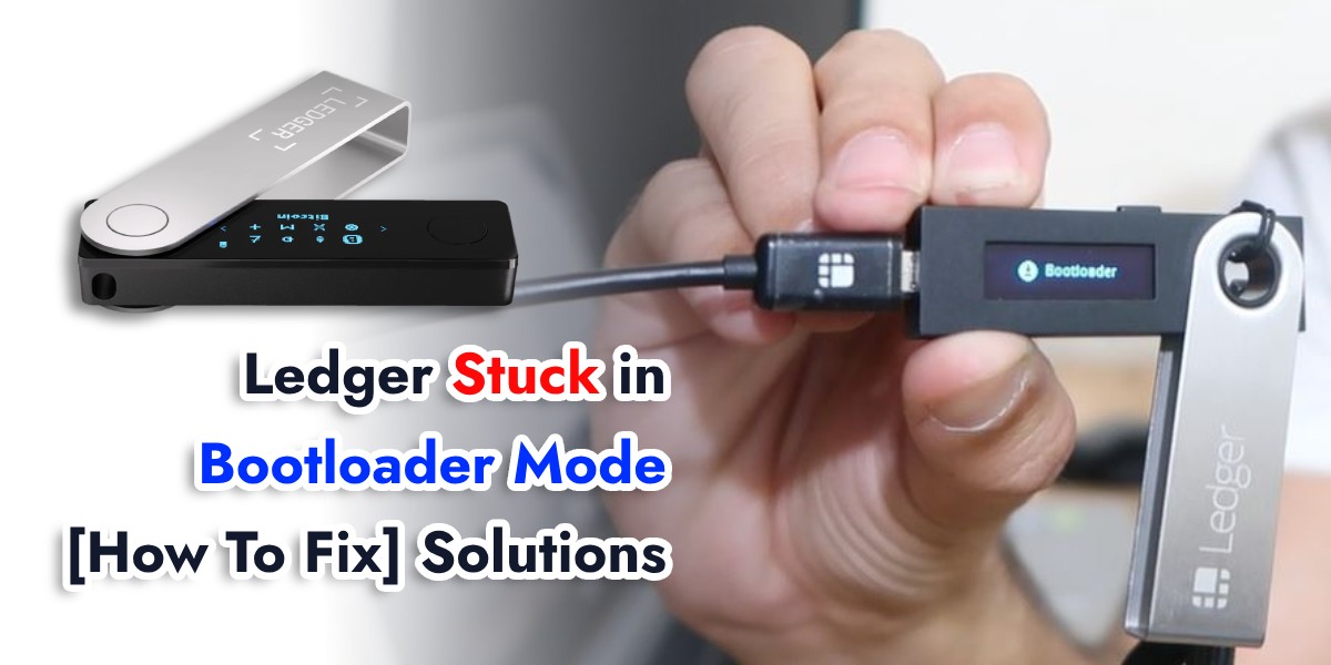 You are currently viewing Ledger Stuck in Bootloader Mode – How To Fix [2024]